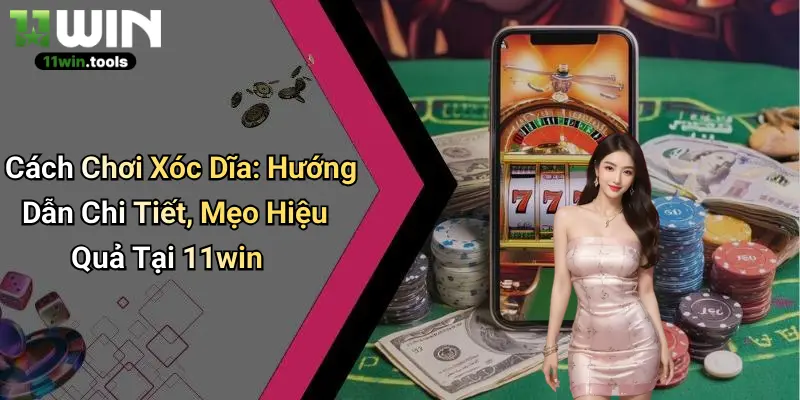 Cách Chơi Xóc Dĩa: Hướng Dẫn Chi Tiết, Mẹo Hiệu Quả Tại 11win
