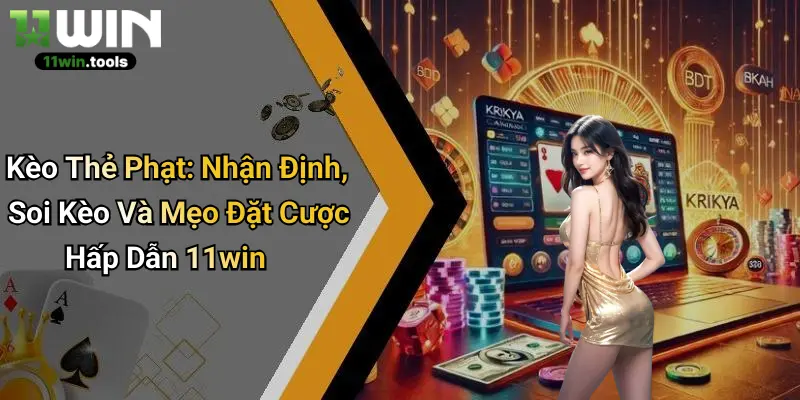 Kèo Thẻ Phạt: Nhận Định, Soi Kèo Và Mẹo Đặt Cược Hấp Dẫn 11win